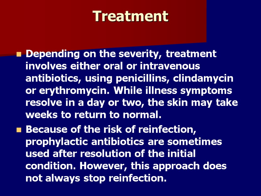 Treatment Depending on the severity, treatment involves either oral or intravenous antibiotics, using penicillins,
